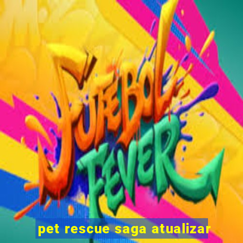 pet rescue saga atualizar